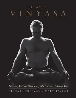 A Vinyasa művészete: A test és az elme felébresztése az Ashtanga jóga gyakorlatán keresztül - The Art of Vinyasa: Awakening Body and Mind Through the Practice of Ashtanga Yoga