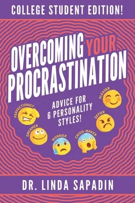 A prokrastináció leküzdése - Főiskolai hallgatói kiadás: Tanácsok 6 személyiségstílushoz! - Overcoming Your Procrastination - College Student Edition: Advice For 6 Personality Styles!