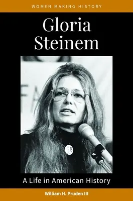 Gloria Steinem: Egy élet az amerikai történelemben - Gloria Steinem: A Life in American History