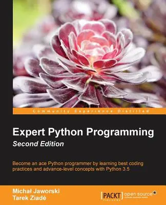 Python-szakértő programozás - Második kiadás: Professzionális, hatékony és karbantartható kód írása Pythonban - Expert Python Programming - Second Edition: Write proffesional, efficient and maintainable code in Python