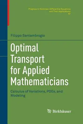 Optimal Transport for Applied Mathematicians: Variációszámítás, Pdes és modellezés - Optimal Transport for Applied Mathematicians: Calculus of Variations, Pdes, and Modeling