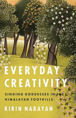 Každodenní tvořivost: Zpívající bohyně na úpatí Himálaje - Everyday Creativity: Singing Goddesses in the Himalayan Foothills