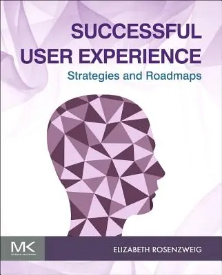 Sikeres felhasználói élmény: Stratégiák és ütemtervek - Successful User Experience: Strategies and Roadmaps