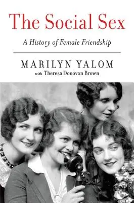 A társadalmi nem: A női barátság története - The Social Sex: A History of Female Friendship