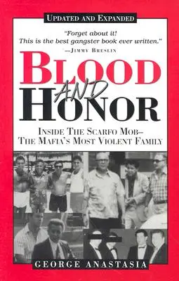 Vér és becsület: A Scarfo-maffia - a maffia legerőszakosabb családjának belseje - Blood and Honor: Inside the Scarfo Mob--The Mafia's Most Violent Family