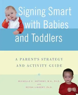 Signing Smart with Babies and Toddlers: Szülői stratégiai és tevékenységi útmutató - Signing Smart with Babies and Toddlers: A Parent's Strategy and Activity Guide