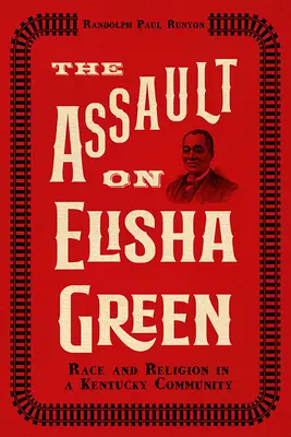 Az Elisha Green elleni támadás: Race and Religion in a Kentucky Community - The Assault on Elisha Green: Race and Religion in a Kentucky Community