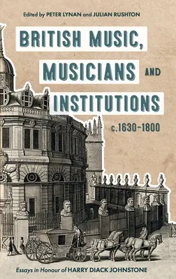 Brit zene, zenészek és intézmények, 1630-1800 körül: Esszék Harry Diack Johnstone tiszteletére - British Music, Musicians and Institutions, C. 1630-1800: Essays in Honour of Harry Diack Johnstone