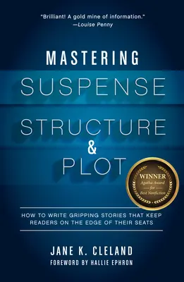 A feszültség, a szerkezet és a cselekmény elsajátítása: Hogyan írjunk lebilincselő történeteket, amelyek az olvasókat a székük szélén tartják - Mastering Suspense, Structure, and Plot: How to Write Gripping Stories That Keep Readers on the Edge of Their Seats