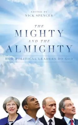 A hatalmas és a mindenható: How Political Leaders Do God - The Mighty and the Almighty: How Political Leaders Do God