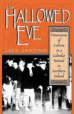A megszentelt Éva: A kultúra dimenziói egy észak-írországi naptárfesztiválon - The Hallowed Eve: Dimensions of Culture in a Calendar Festival in Northern Ireland