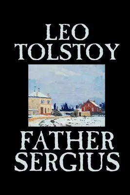 Sergius atya by Leo Tolstoy, Fiction, Literary - Father Sergius by Leo Tolstoy, Fiction, Literary