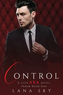 Control: A Dark Billionaire Romance: (XXX Vadim Book 1): XXX Klub 4. könyv - Control: A Dark Billionaire Romance: (XXX Vadim Book 1): Club XXX Book 4