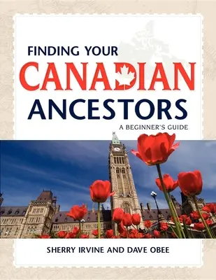 A kanadai ősök megtalálása: Egy kezdő útmutató - Finding Your Canadian Ancestors: A Beginner's Guide