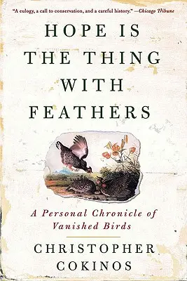 A remény a tollas dolog: Egy személyes krónika eltűnt madarakról - Hope Is the Thing with Feathers: A Personal Chronicle of Vanished Birds