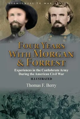 Négy év Morgannel és Forresttel: A konföderációs hadseregben szerzett tapasztalatok az amerikai polgárháború alatt. - Four Years With Morgan and Forrest: Experiences in the Confederate Army During the American Civil War