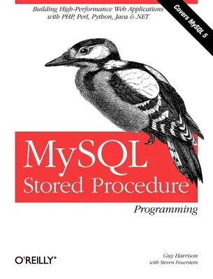 MySQL tárolt eljárások programozása: Nagy teljesítményű webes alkalmazások építése MySQL-ben - MySQL Stored Procedure Programming: Building High-Performance Web Applications in MySQL