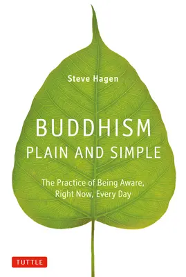 Buddhizmus egyszerűen és világosan: A tudatosság gyakorlata, most azonnal, minden nap - Buddhism Plain and Simple: The Practice of Being Aware, Right Now, Every Day