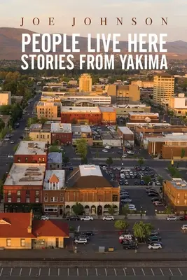 Itt élnek az emberek: Történetek Yakima-ból - People Live Here: Stories from Yakima