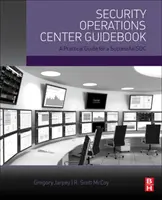 Biztonsági műveleti központ útmutató - Gyakorlati útmutató a sikeres SOC-hez - Security Operations Center Guidebook - A Practical Guide for a Successful SOC