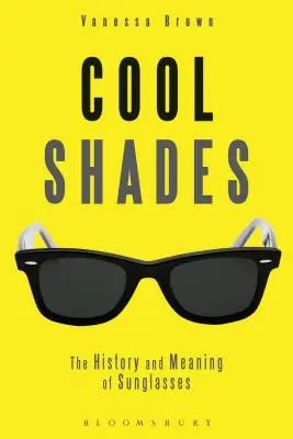 Cool Shades: A napszemüvegek története és jelentése - Cool Shades: The History and Meaning of Sunglasses