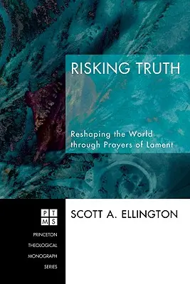 Wahrheit riskieren: Die Welt neu gestalten durch Gebete der Klage - Risking Truth: Reshaping the World Through Prayers of Lament