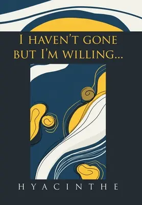 Még nem mentem el, de hajlandó vagyok... - I Haven't Gone but I'm Willing...