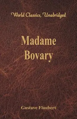 Madame Bovary (Világklasszikusok, rövidítés nélkül) - Madame Bovary (World Classics, Unabridged)