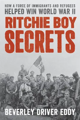 Ritchie Boy Secrets: Hogyan segített egy bevándorlókból és menekültekből álló haderő a második világháború megnyerésében - Ritchie Boy Secrets: How a Force of Immigrants and Refugees Helped Win World War II