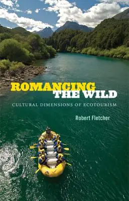 A vadon románcai: Az ökoturizmus kulturális dimenziói - Romancing the Wild: Cultural Dimensions of Ecotourism