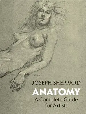 Anatómia: Teljes útmutató művészek számára - Anatomy: A Complete Guide for Artists