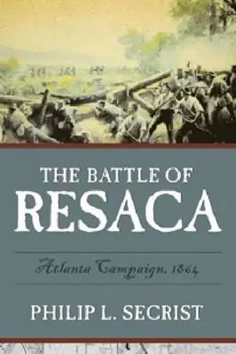 A resacai csata: Atlanta Campaign, 1864 - The Battle of Resaca: Atlanta Campaign, 1864