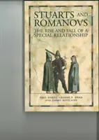 Stuartok és Romanovok - Egy különleges kapcsolat felemelkedése és bukása - Stuarts and Romanovs - The Rise and Fall of a Special Relationship