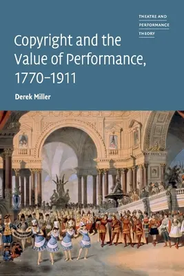 Szerzői jog és a teljesítmény értéke, 1770-1911 - Copyright and the Value of Performance, 1770-1911
