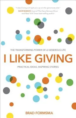 Szeretek adni: A nagylelkű élet átalakító ereje - I Like Giving: The Transforming Power of a Generous Life