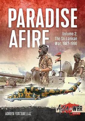 Paradise Afire - A Srí Lanka-i háború: 2. kötet - 1987-1990 - Paradise Afire - The Sri Lankan War: Volume 2 - 1987-1990