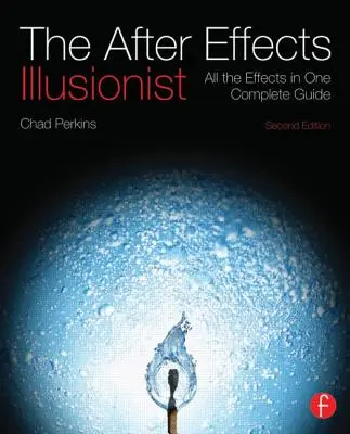 Az After Effects illuzionista: Az összes effekt egy teljes útmutatóban [DVD ROM-mal] - The After Effects Illusionist: All the Effects in One Complete Guide [With DVD ROM]