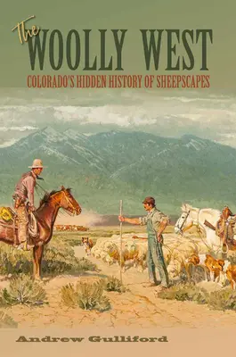 A gyapjas nyugat, 44: Colorado rejtett történelme a juhászatokban - The Woolly West, 44: Colorado's Hidden History of Sheepscapes