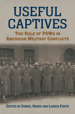 Hasznos foglyok: A hadifoglyok szerepe az amerikai katonai konfliktusokban - Useful Captives: The Role of POWs in American Military Conflicts