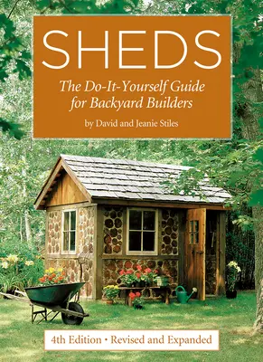 Fészerek: Hátsó udvari építők útmutatója - Sheds: The Do-It-Yourself Guide for Backyard Builders