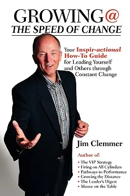 Growing @ the Speed of Change: Inspiráló-cselekvő útmutató, hogyan vezesd magad és másokat a folyamatos változáson keresztül - Growing @ the Speed of Change: Your Inspir-Actional How-To Guide for Leading Yourself and Others Through Constant Change