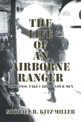 Egy légideszantos ranger élete: Második könyv: Vigyázz az embereidre! - The Life of an Airborne Ranger: Book Two: Take Care of Your Men