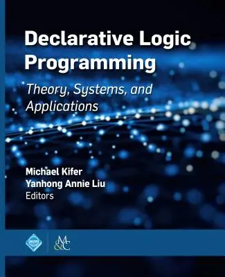 Deklaratív logikai programozás: Elmélet, rendszerek és alkalmazások - Declarative Logic Programming: Theory, Systems, and Applications