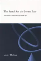 A biztonságos bázis keresése: Kötődéselmélet és pszichoterápia - The Search for the Secure Base: Attachment Theory and Psychotherapy