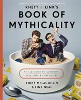 Rhett & Link Mítoszok könyve - A kíváncsiság, a kreativitás és a bolondozás terepkalauza - Rhett & Link's Book of Mythicality - A Field Guide to Curiosity, Creativity, and Tomfoolery