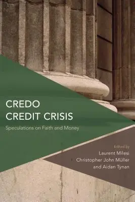 Credo Hitelválság: Spekulációk a hitről és a pénzről - Credo Credit Crisis: Speculations on Faith and Money