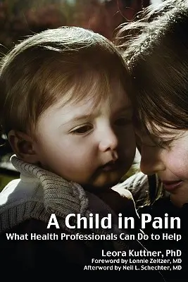 Fájdalmas gyermek: Mit tehetnek az egészségügyi szakemberek, hogy segítsenek - A Child in Pain: What Health Professionals Can Do to Help