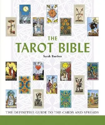 A Tarot Biblia, 7. kötet: A kártyák és szórásmódok végleges útmutatója - The Tarot Bible, 7: The Definitive Guide to the Cards and Spreads