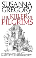 A zarándokok gyilkosa - Matthew Bartholomew tizenhatodik krónikája - Killer Of Pilgrims - The Sixteenth Chronicle of Matthew Bartholomew