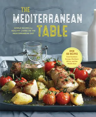 A mediterrán asztal: Egyszerű receptek az egészséges élethez a mediterrán diétán - The Mediterranean Table: Simple Recipes for Healthy Living on the Mediterranean Diet